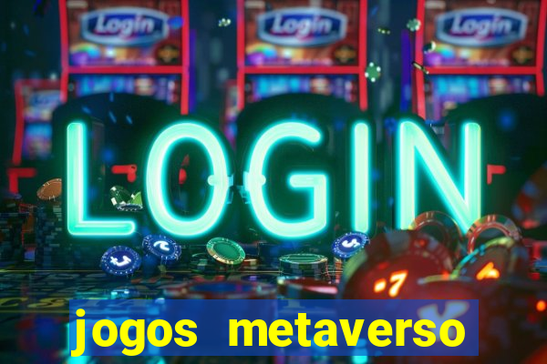 jogos metaverso para ganhar dinheiro